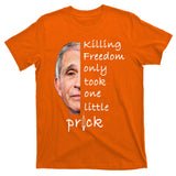 Killing Freedom Only Took One Little Prick Fauci Ouchie T-Shirt