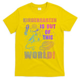 Kindergarten Is Out Of This World T-Shirt