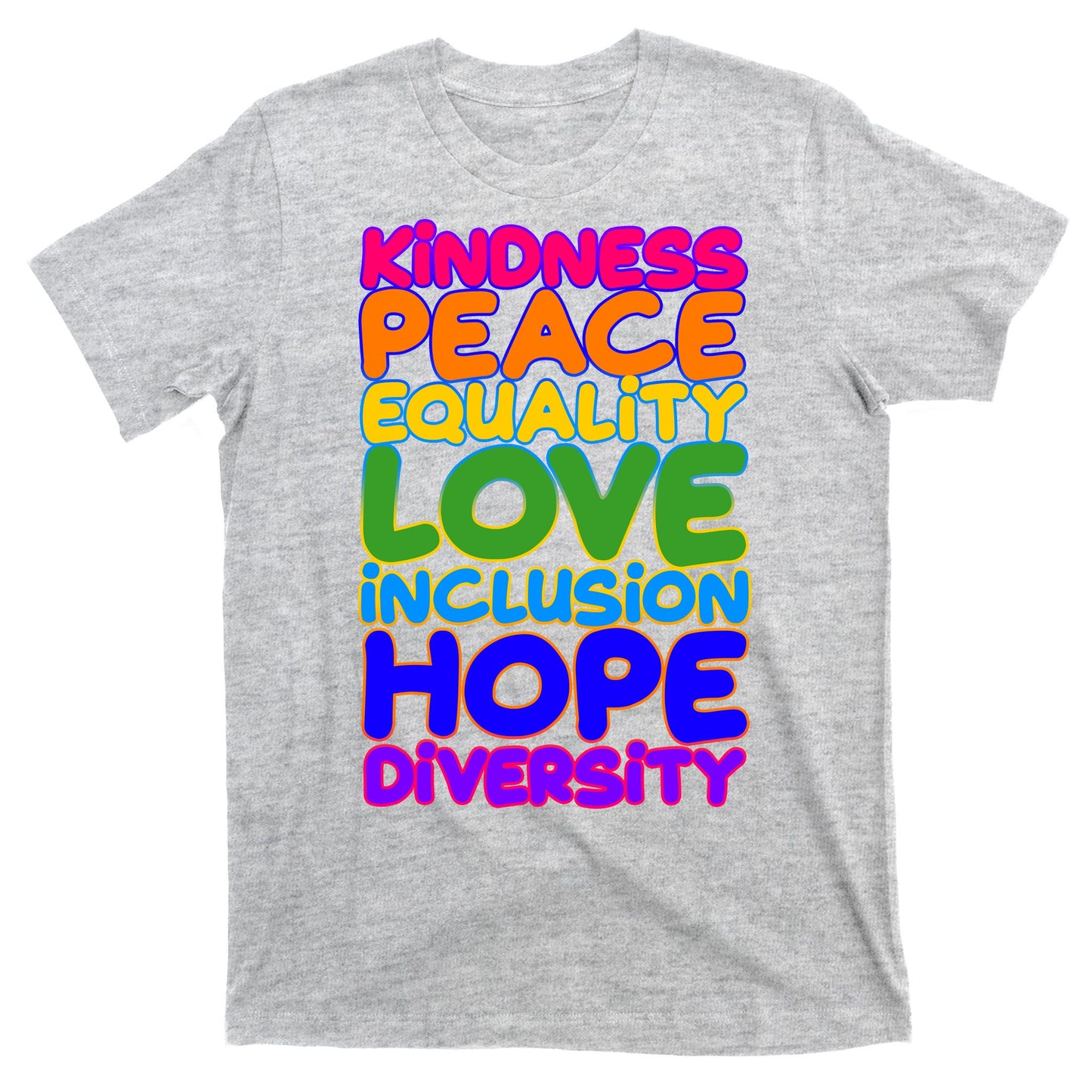 Kindness Peace Equality Love Inclusion Hope Diversity Rainbow T-Shirt