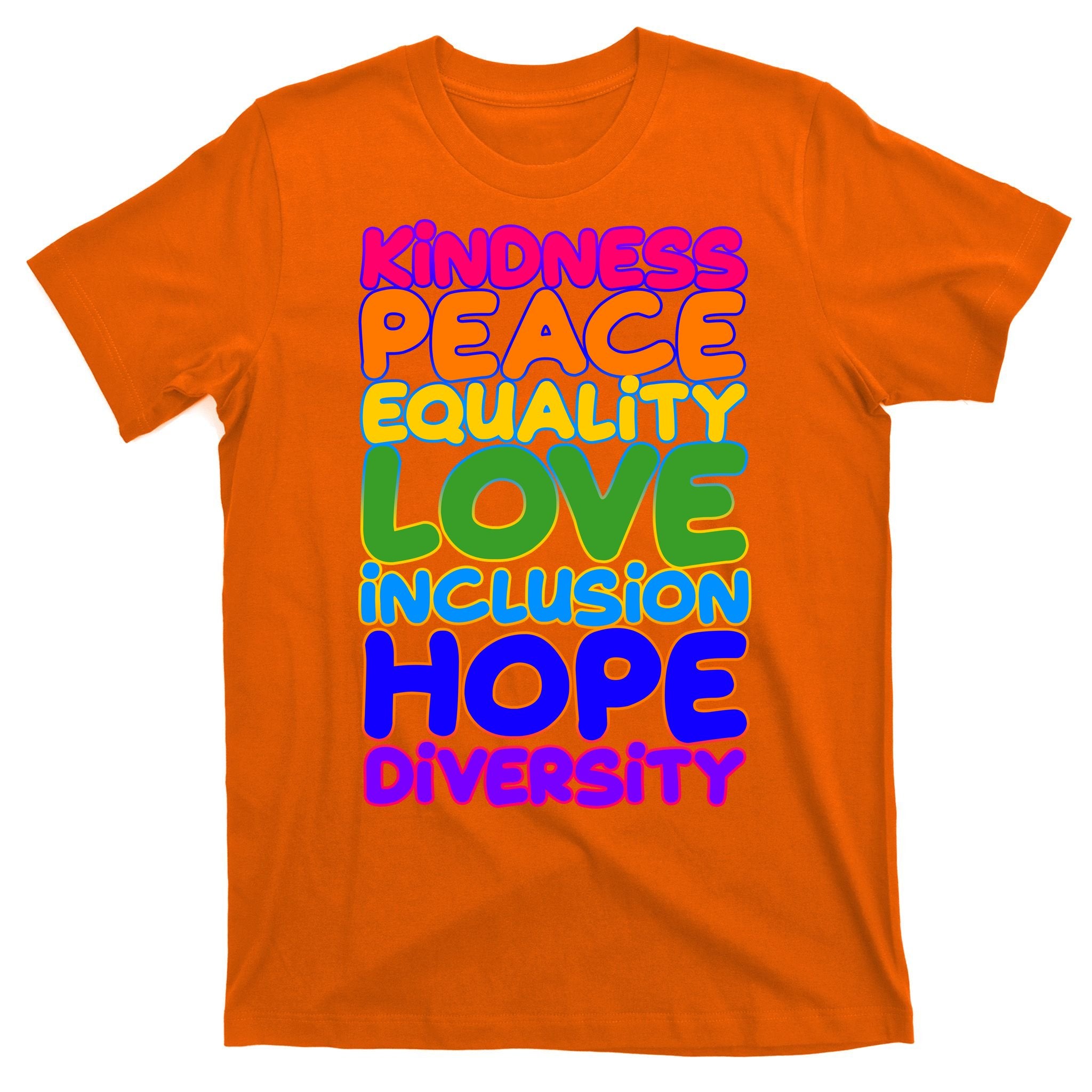 Kindness Peace Equality Love Inclusion Hope Diversity Rainbow T-Shirt