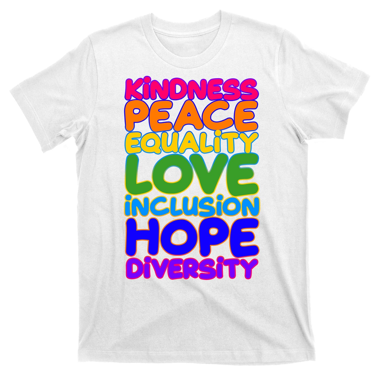 Kindness Peace Equality Love Inclusion Hope Diversity Rainbow T-Shirt