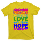 Kindness Peace Equality Love Inclusion Hope Diversity Rainbow T-Shirt