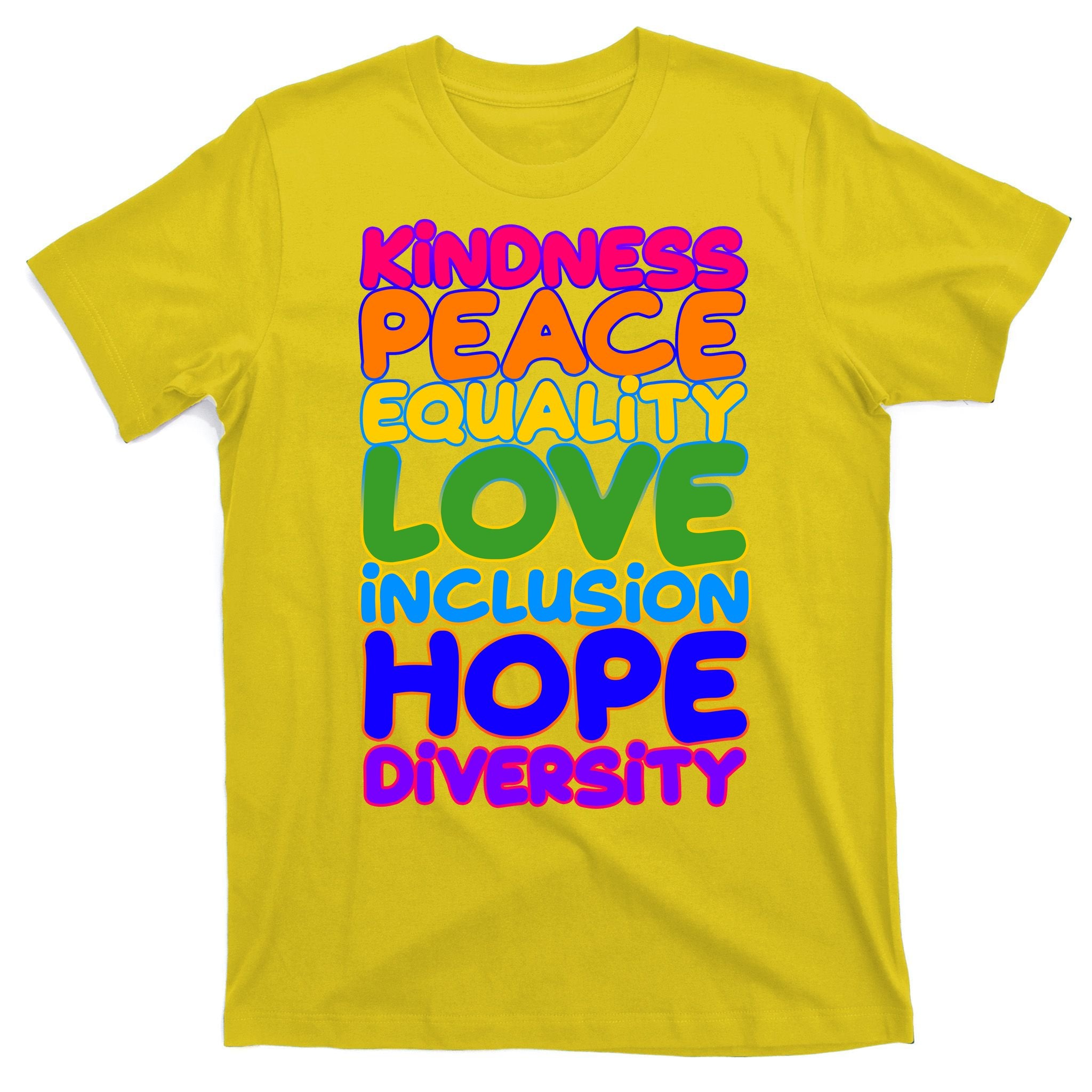 Kindness Peace Equality Love Inclusion Hope Diversity Rainbow T-Shirt