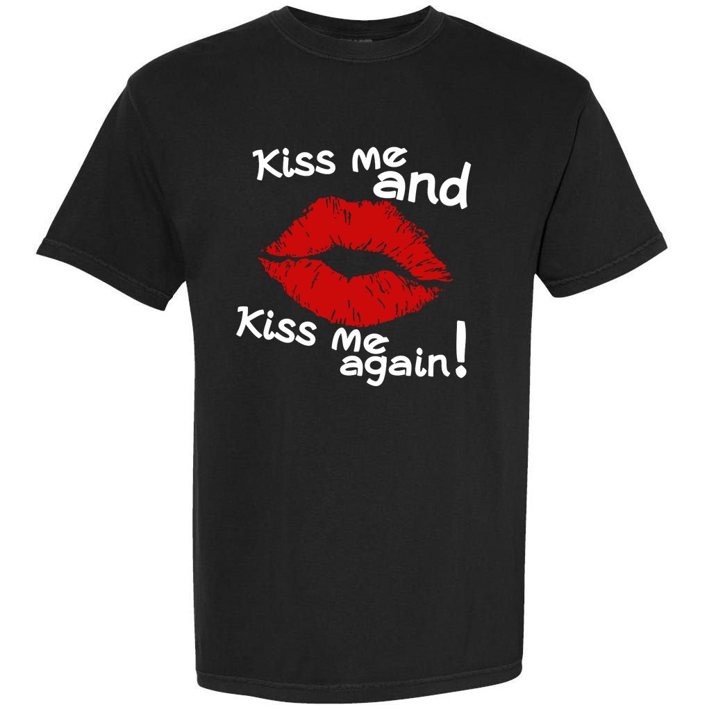 Kiss Me And Kiss Me Again Lips Cute Gift Garment-Dyed Heavyweight T-Shirt