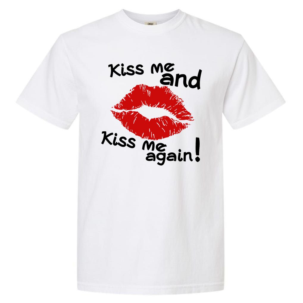Kiss Me And Kiss Me Again Lips Cute Gift Garment-Dyed Heavyweight T-Shirt