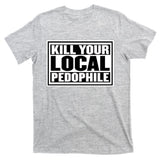 Kill Your Local Pedophile T-Shirt