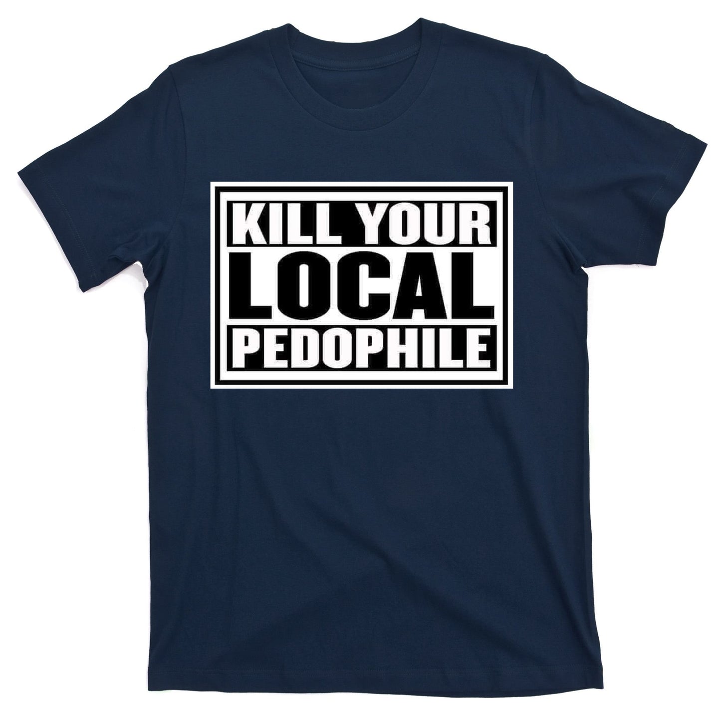 Kill Your Local Pedophile T-Shirt