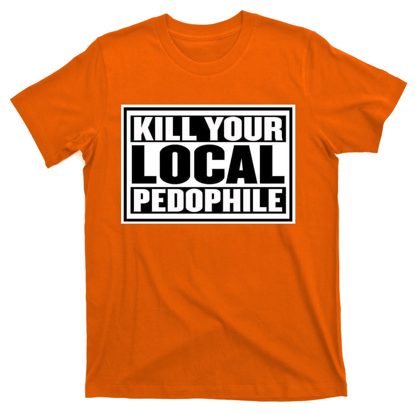 Kill Your Local Pedophile T-Shirt