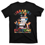 Libraries Are For Everyone Were All One The Same Page T-Shirt