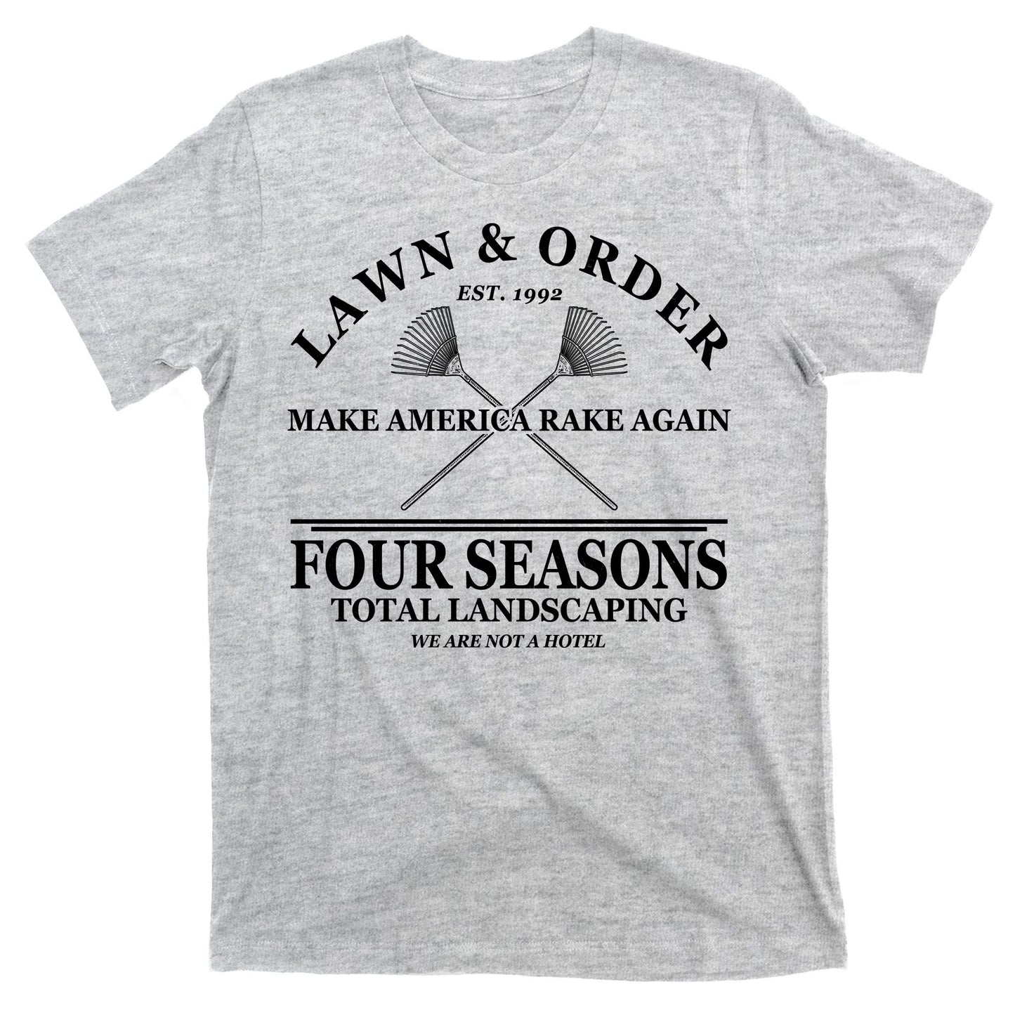 Lawn & Order Make America Rake Again Four Seasons Total Landscaping T-Shirt