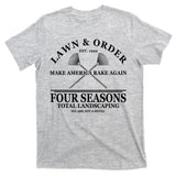 Lawn & Order Make America Rake Again Four Seasons Total Landscaping T-Shirt