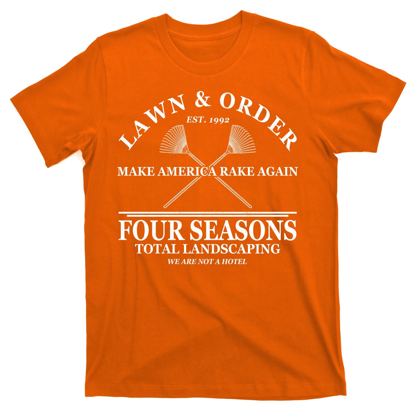 Lawn & Order Make America Rake Again Four Seasons Total Landscaping T-Shirt