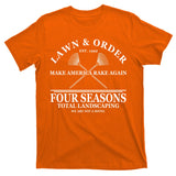 Lawn & Order Make America Rake Again Four Seasons Total Landscaping T-Shirt