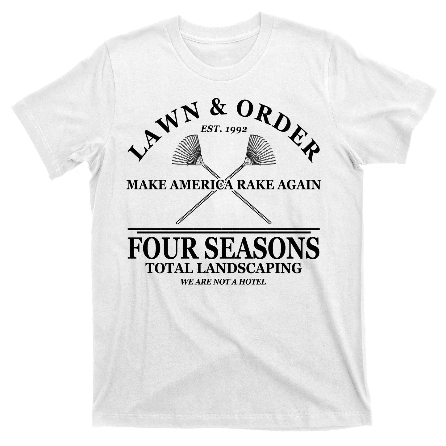Lawn & Order Make America Rake Again Four Seasons Total Landscaping T-Shirt