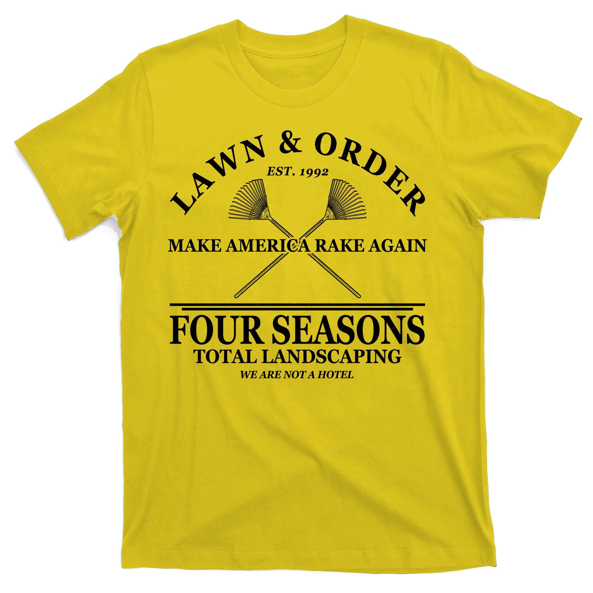 Lawn & Order Make America Rake Again Four Seasons Total Landscaping T-Shirt