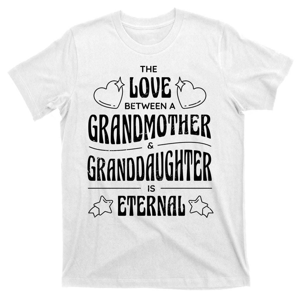 Love Between A Grandmother And Granddaughter Is Eternal T-Shirt