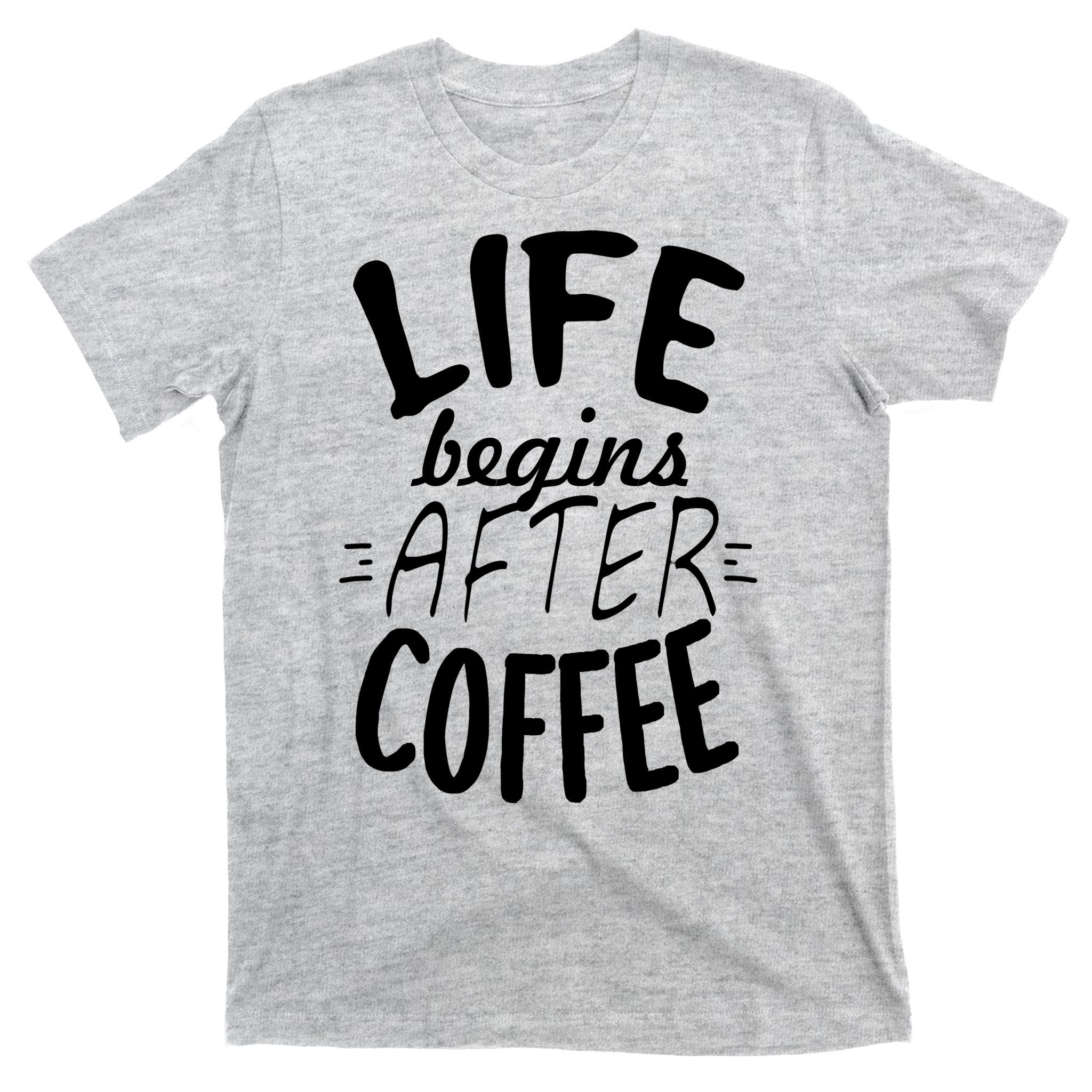Life Begins After Coffee T-Shirt