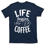 Life Begins After Coffee T-Shirt