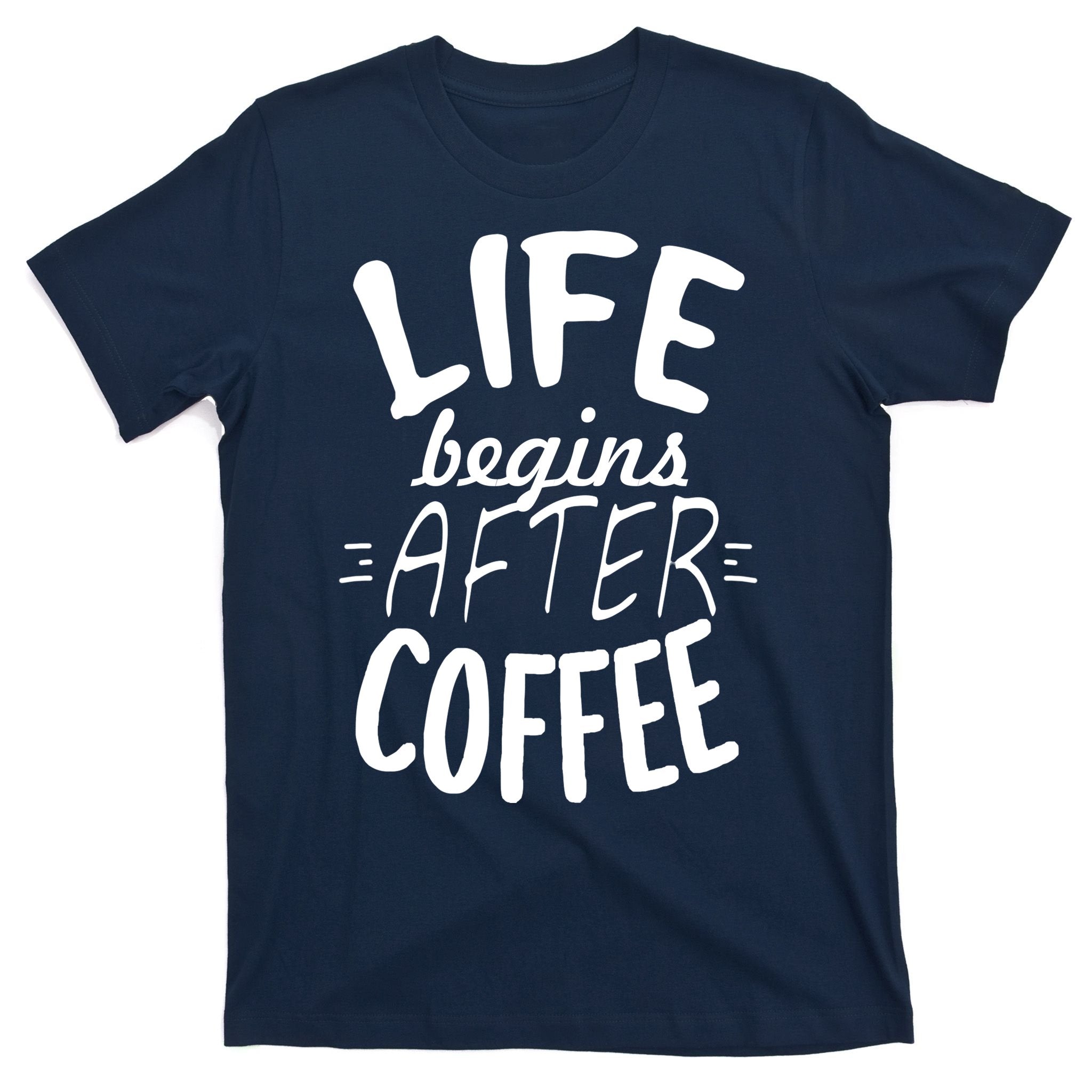 Life Begins After Coffee T-Shirt