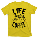 Life Begins After Coffee T-Shirt