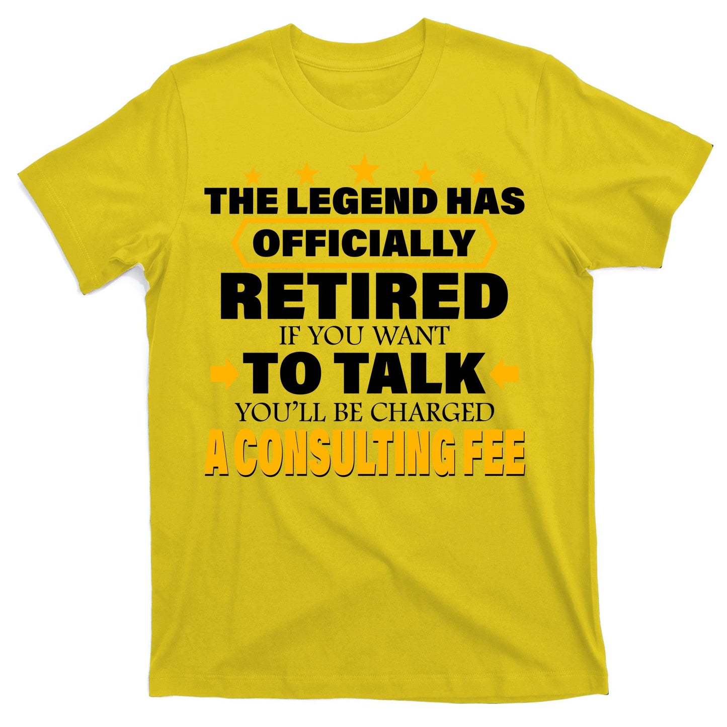 Legend Has Retired Be Charged A Consulting Fee T-Shirt