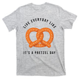 Live Everyday Like It's Pretzel Day T-Shirt
