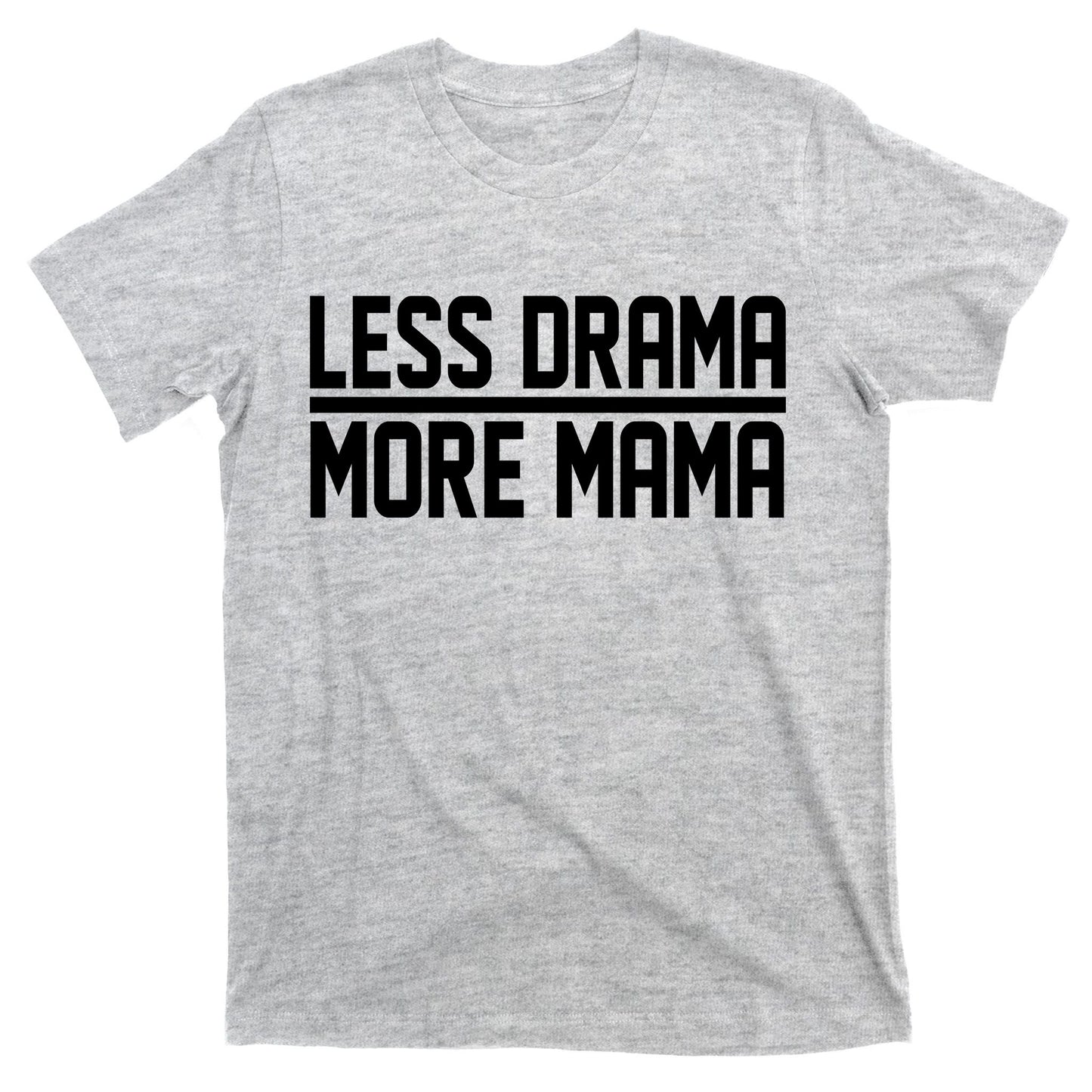 Less Drama More Mama T-Shirt