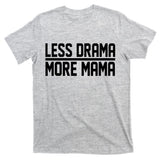 Less Drama More Mama T-Shirt
