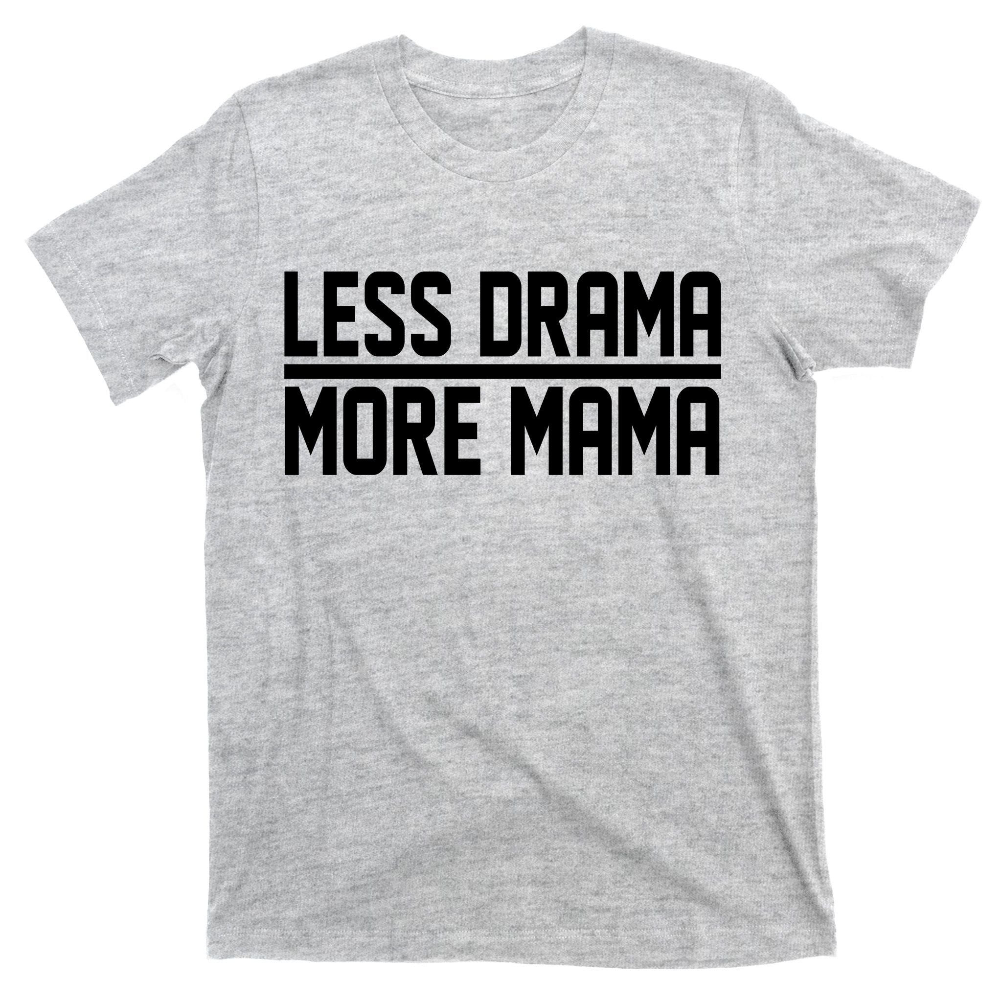 Less Drama More Mama T-Shirt