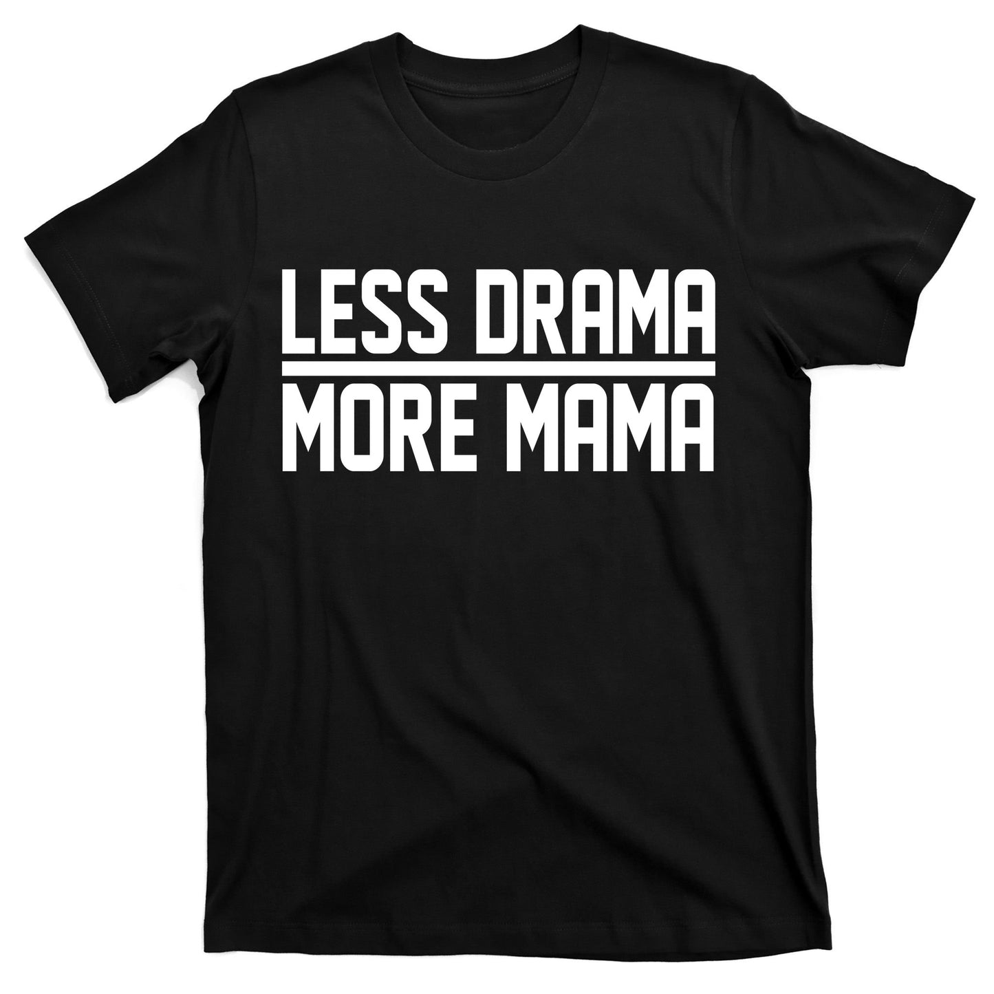 Less Drama More Mama T-Shirt