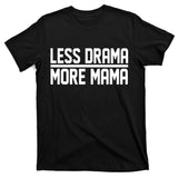 Less Drama More Mama T-Shirt