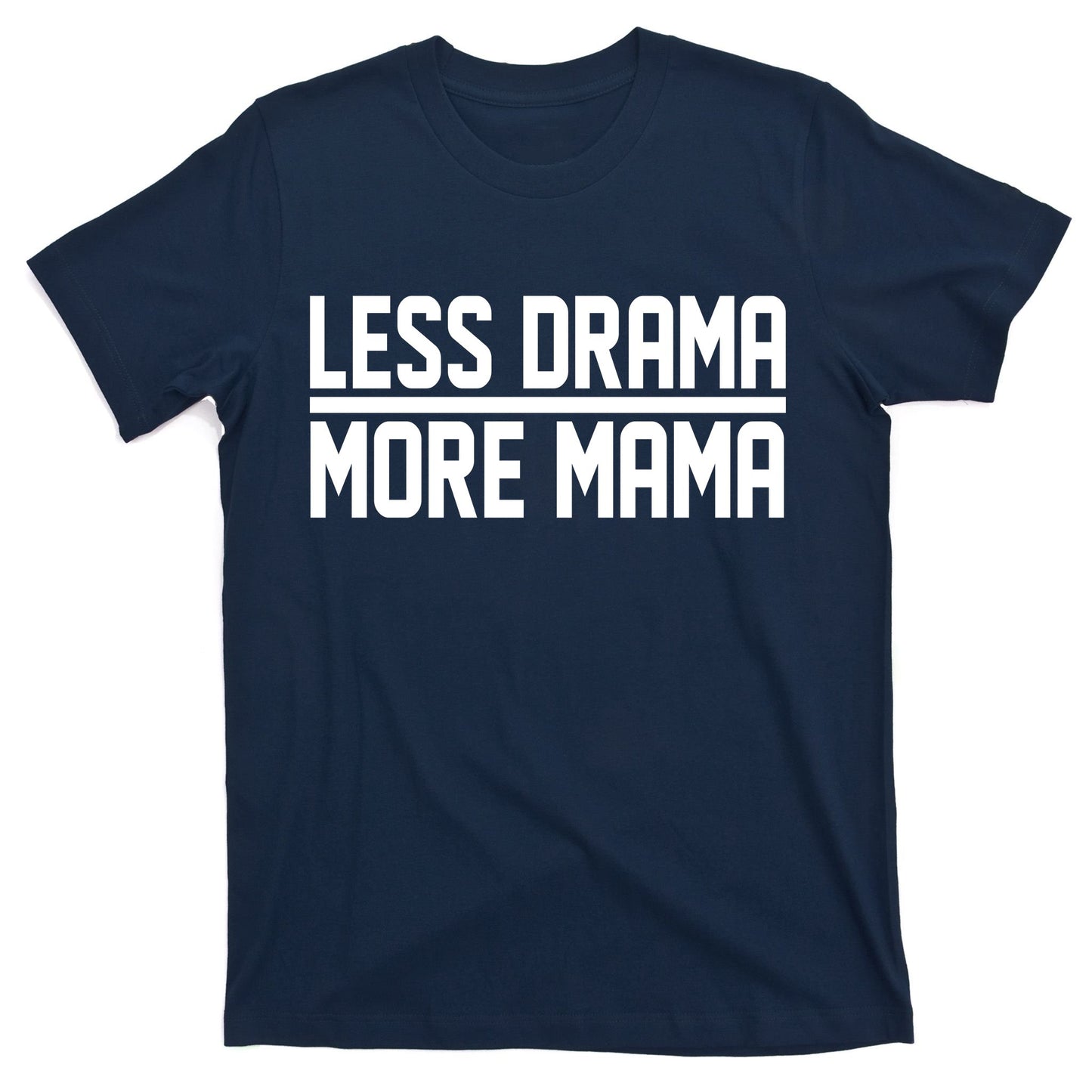 Less Drama More Mama T-Shirt