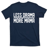 Less Drama More Mama T-Shirt