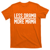 Less Drama More Mama T-Shirt