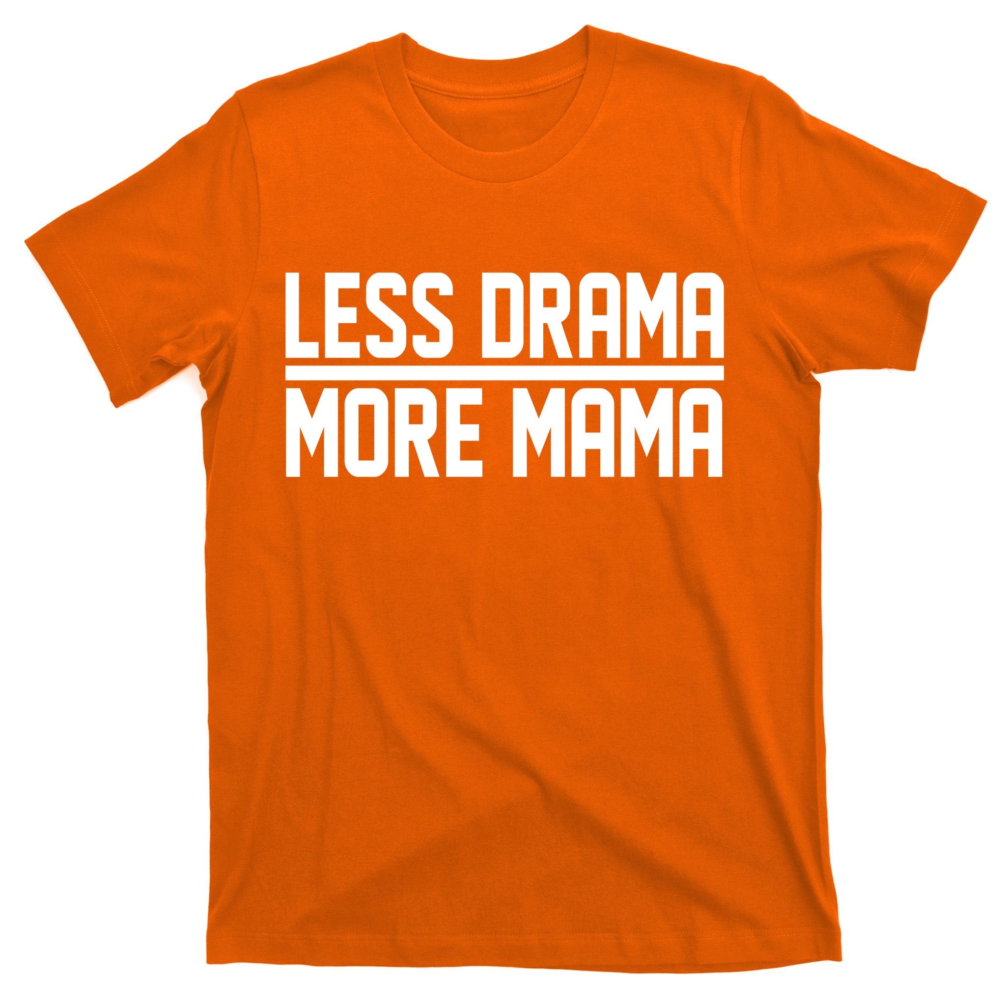 Less Drama More Mama T-Shirt