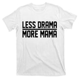 Less Drama More Mama T-Shirt