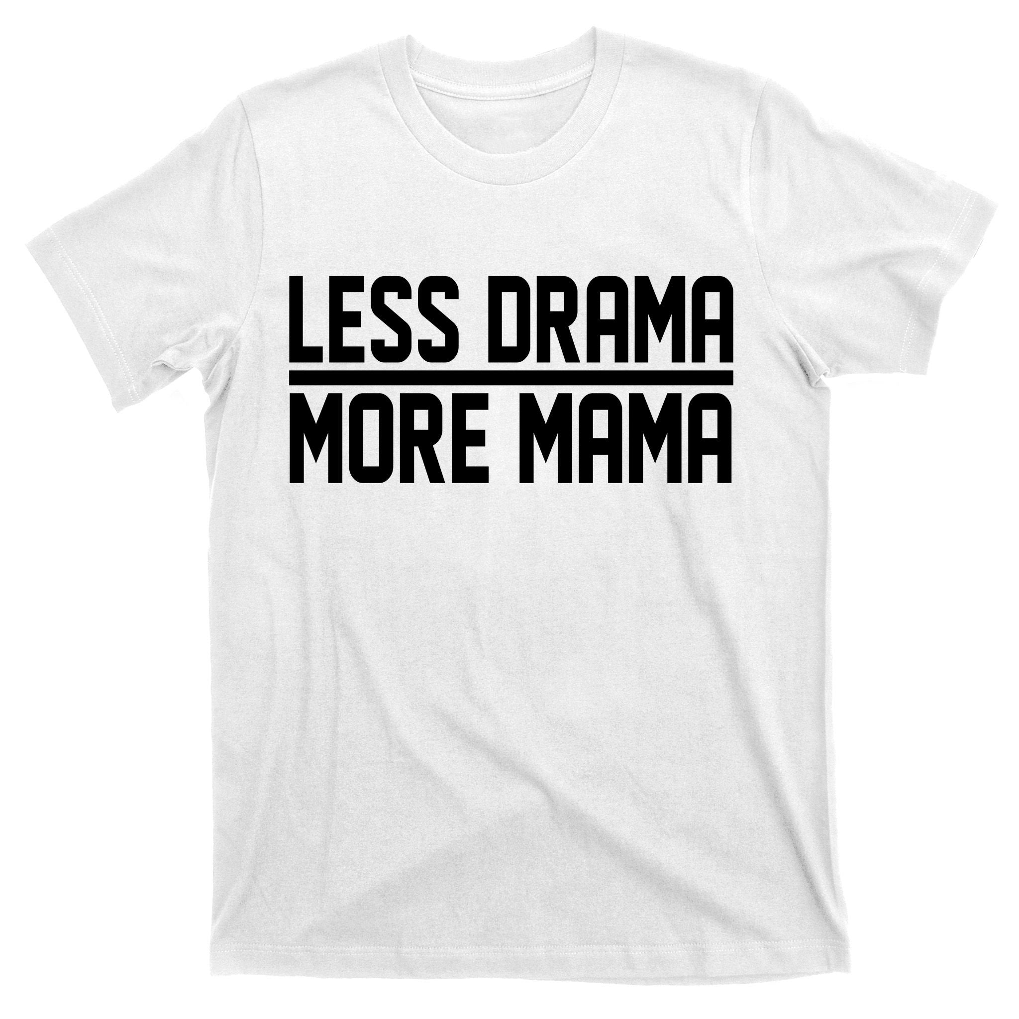 Less Drama More Mama T-Shirt