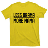 Less Drama More Mama T-Shirt