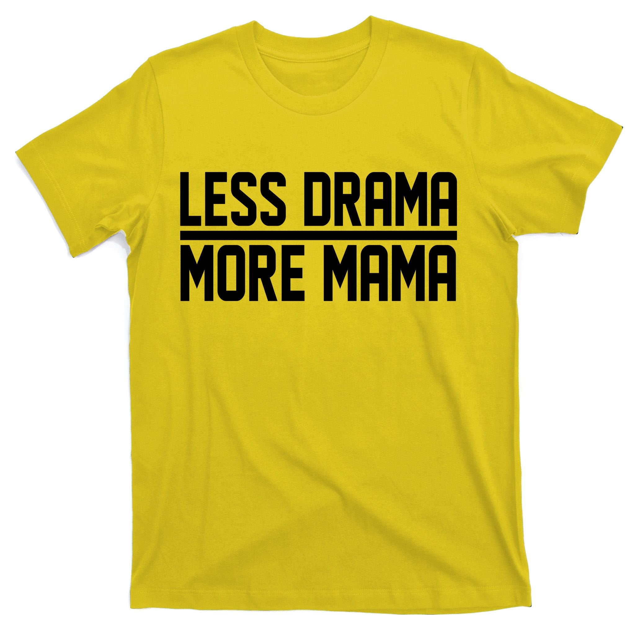 Less Drama More Mama T-Shirt