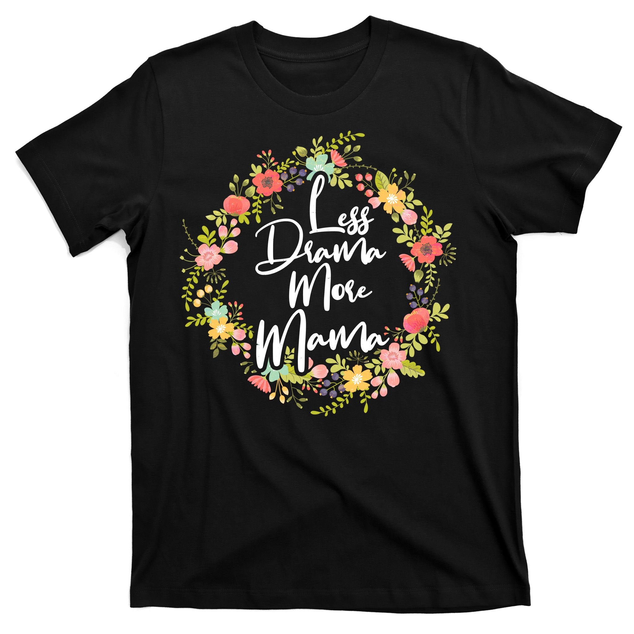 Less Drama More Mama Floral Wreath T-Shirt
