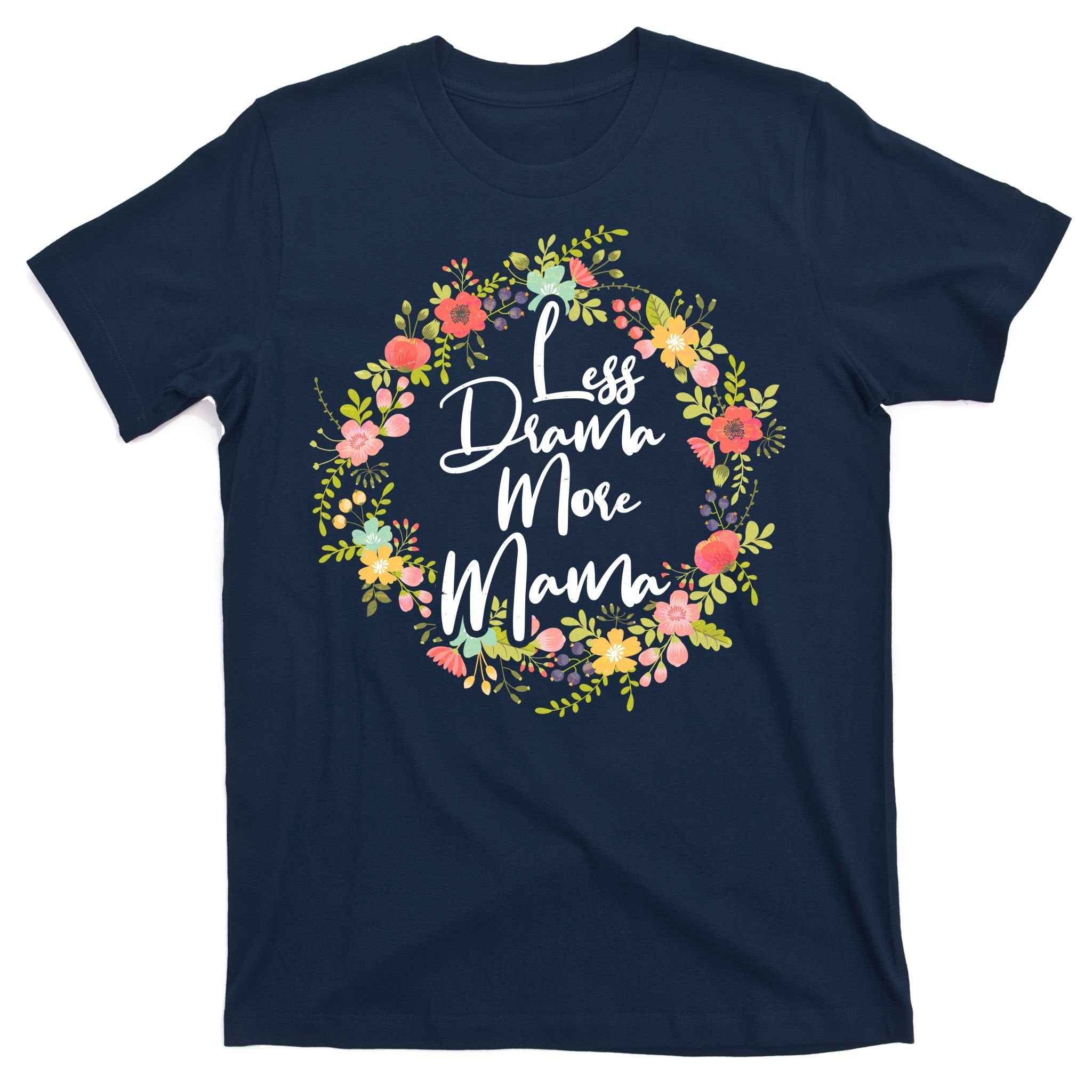 Less Drama More Mama Floral Wreath T-Shirt
