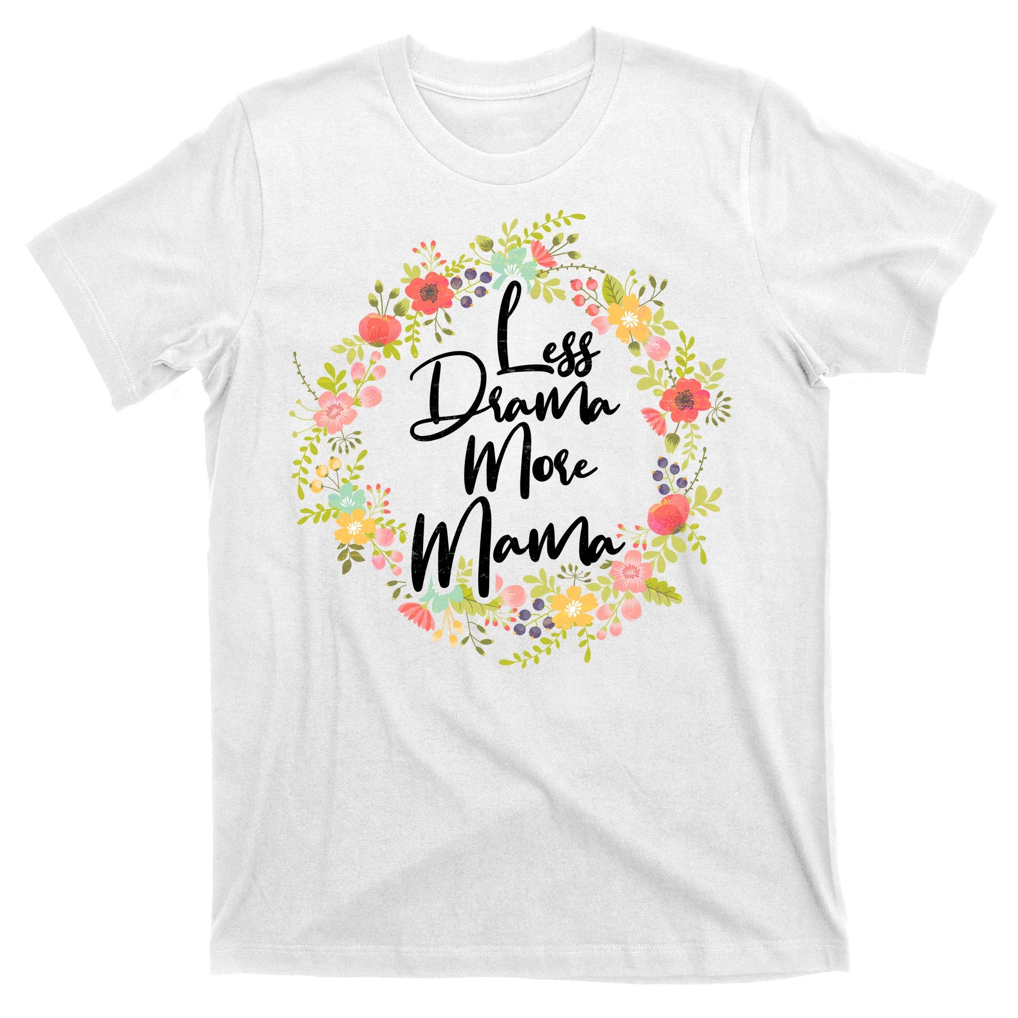 Less Drama More Mama Floral Wreath T-Shirt