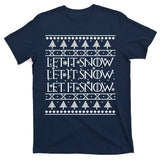 Let it Snow Let It Snow Let It Snow Ugly Christmas T-Shirt