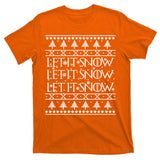 Let it Snow Let It Snow Let It Snow Ugly Christmas T-Shirt