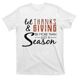 Let Thanks & Giving Be More Than Just Season T-Shirt
