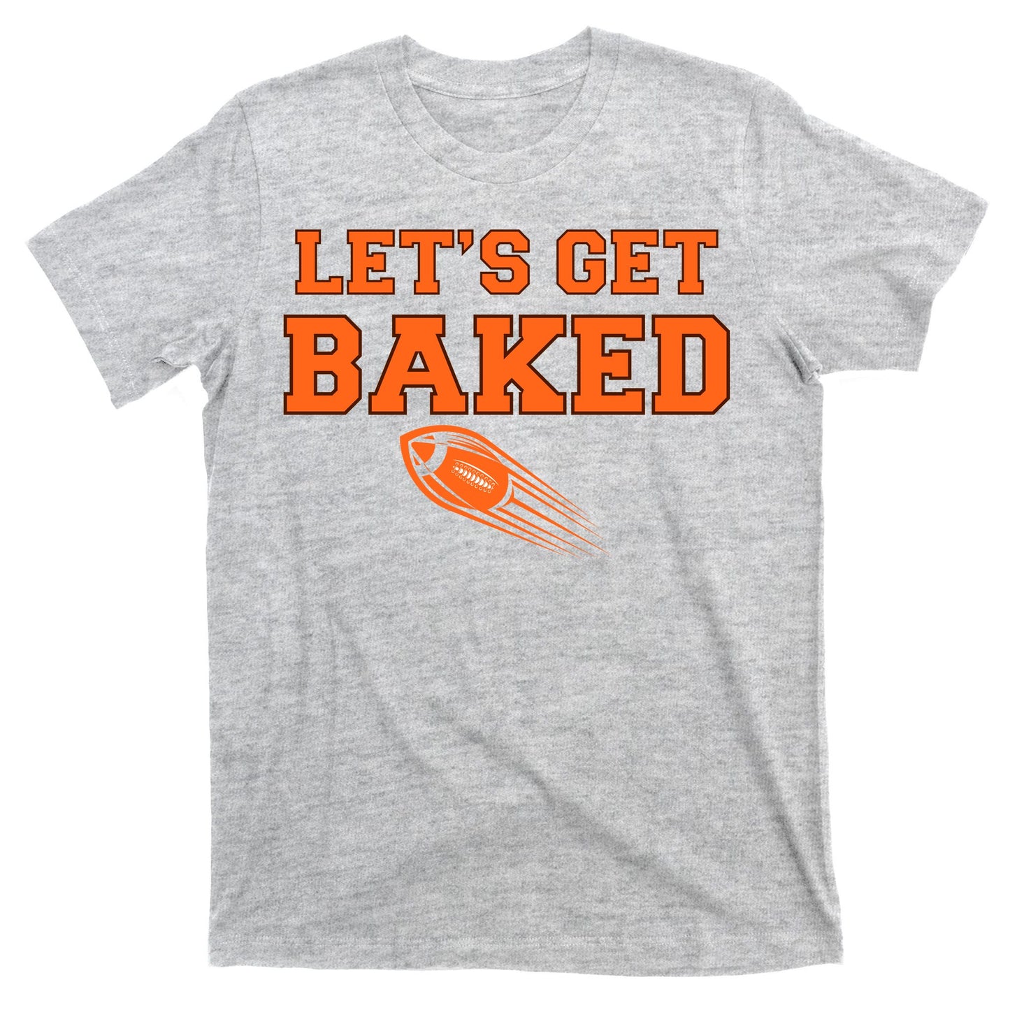 Let's Get Baked Football Cleveland T-Shirt