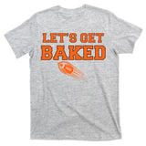 Let's Get Baked Football Cleveland T-Shirt