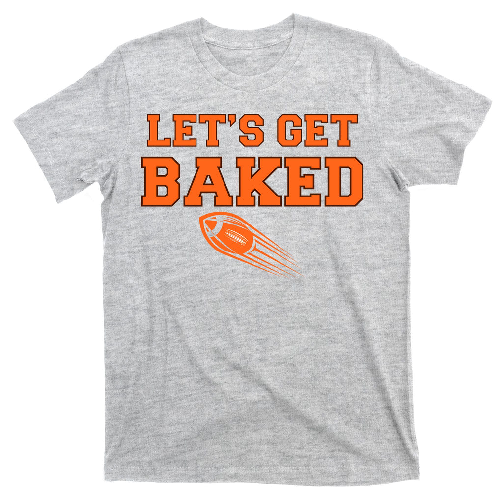 Let's Get Baked Football Cleveland T-Shirt