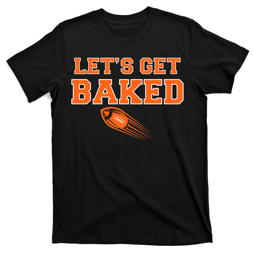 Let's Get Baked Football Cleveland T-Shirt
