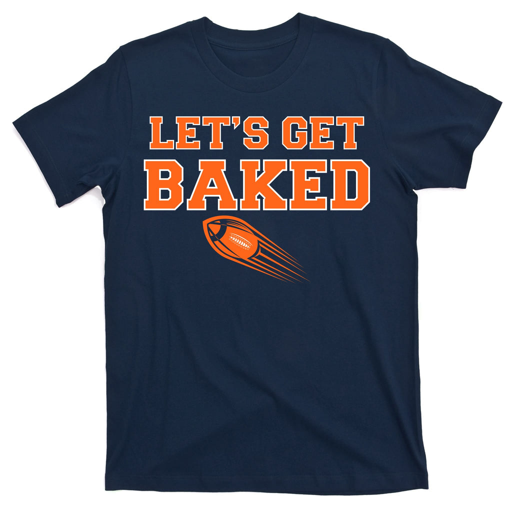 Let's Get Baked Football Cleveland T-Shirt